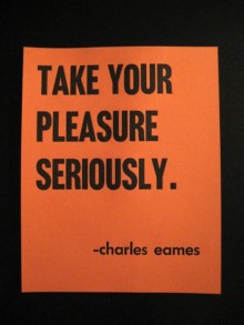 Take your pleasure seriously.jpg